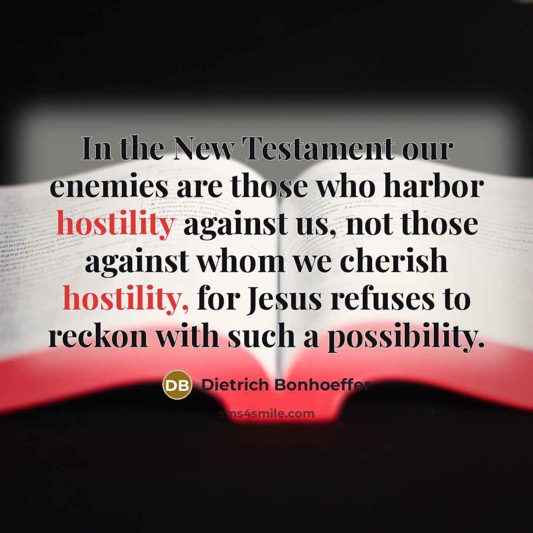 “In the New Testament our enemies are those who harbor…” quote by Dietrich Bonhoeffer