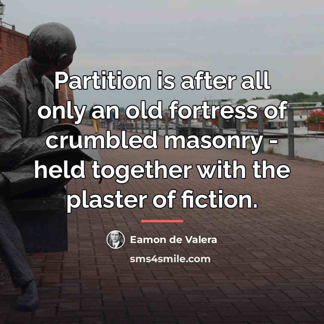 “Partition is after all only an old fortress of crumbled…” quote by Eamon de Valera