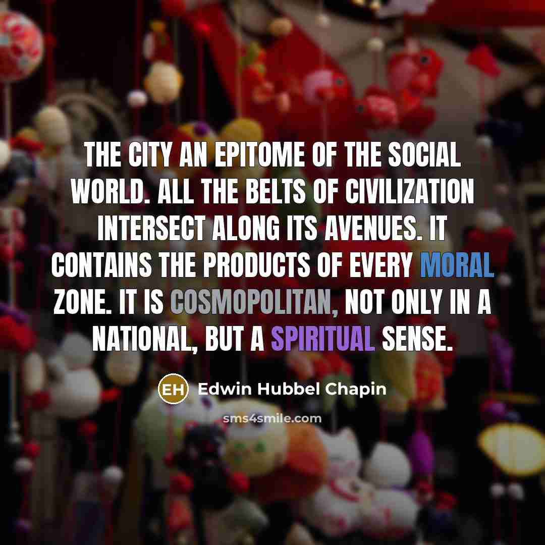 “The city an epitome of the social world. All the…” quote by Edwin Hubbel Chapin