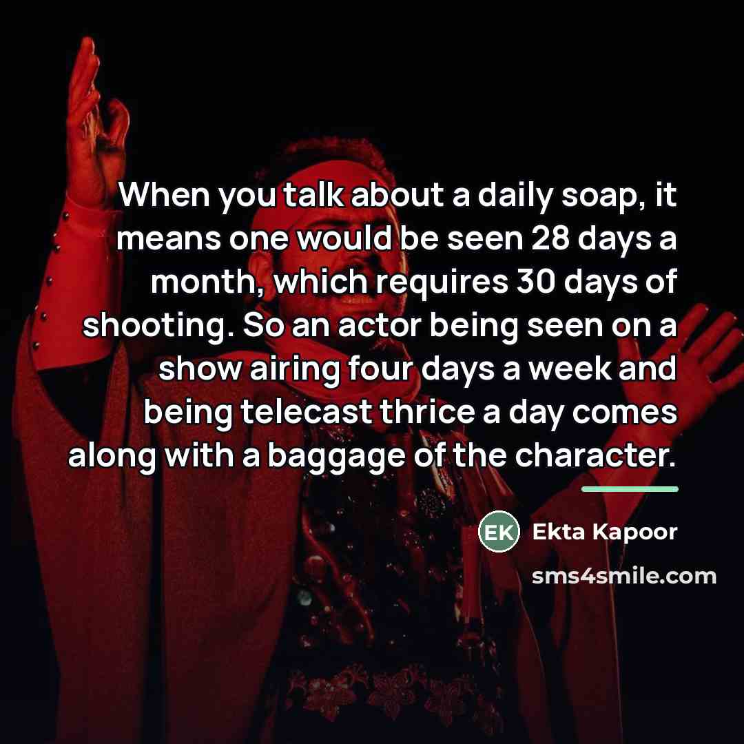 “When you talk about a daily soap, it means one…” quote by Ekta Kapoor