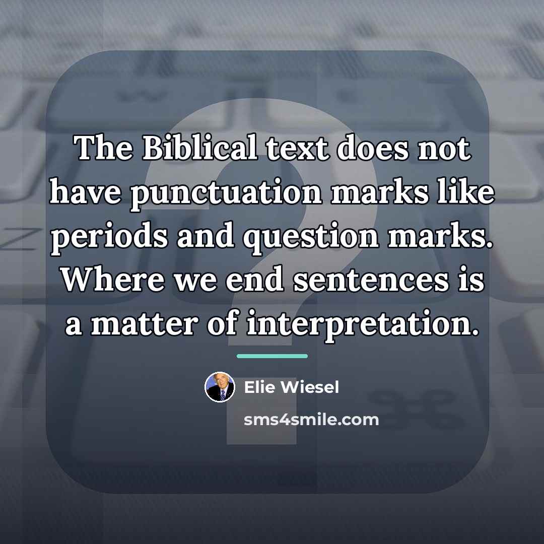 “The Biblical text does not have punctuation marks like periods…” quote by Elie Wiesel