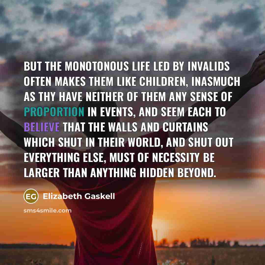“But the monotonous life led by invalids often makes them…” quote by Elizabeth Gaskell