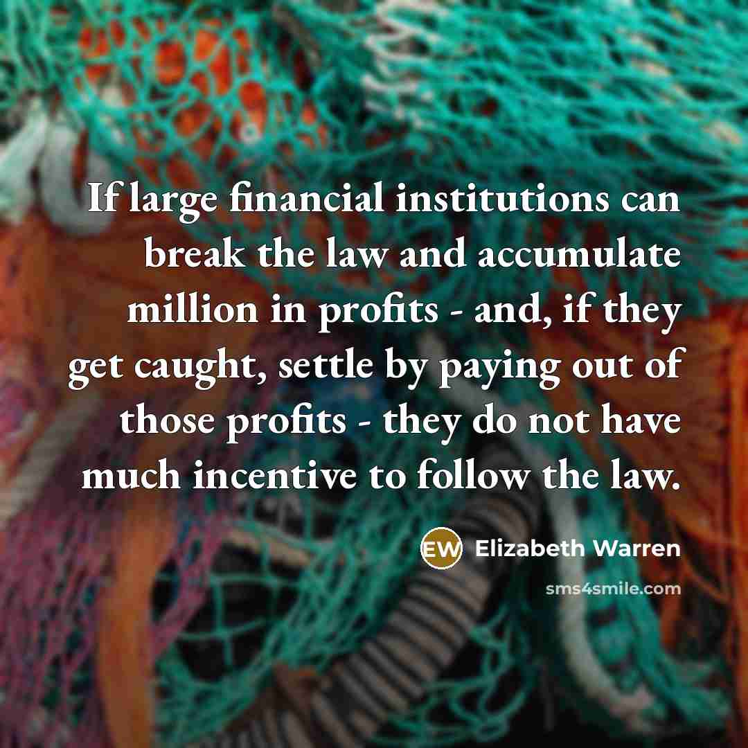 “If large financial institutions can break the law and accumulate…” quote by Elizabeth Warren