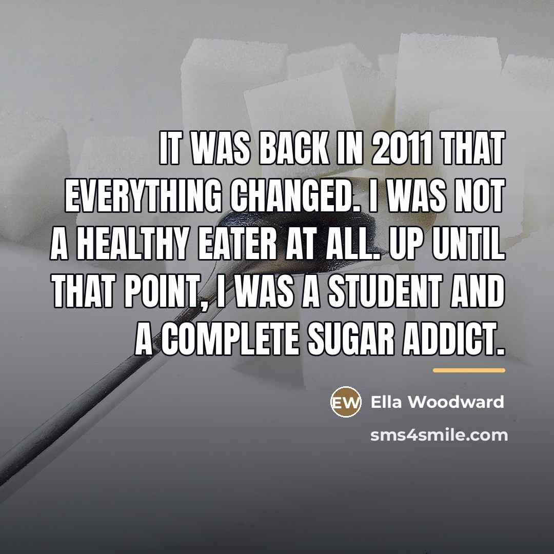 “It was back in 2011 that everything changed. I was…” quote by Ella Woodward