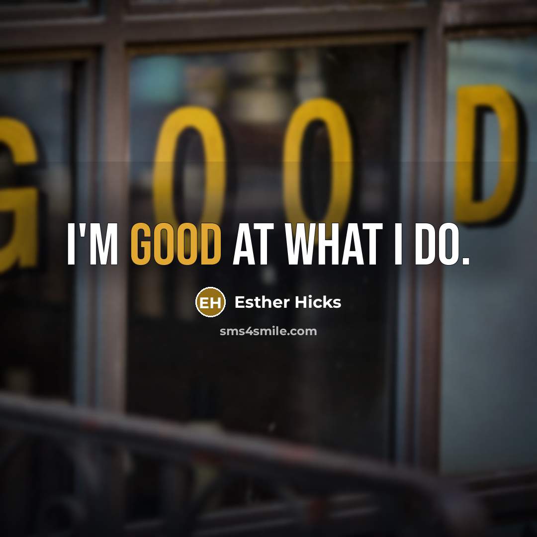 “I'm good at what I do.…” quote by Esther Hicks