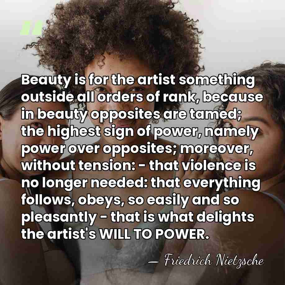 Beauty is for the artist something outside all orders of rank, because&hellip; - Friedrich Nietzsche