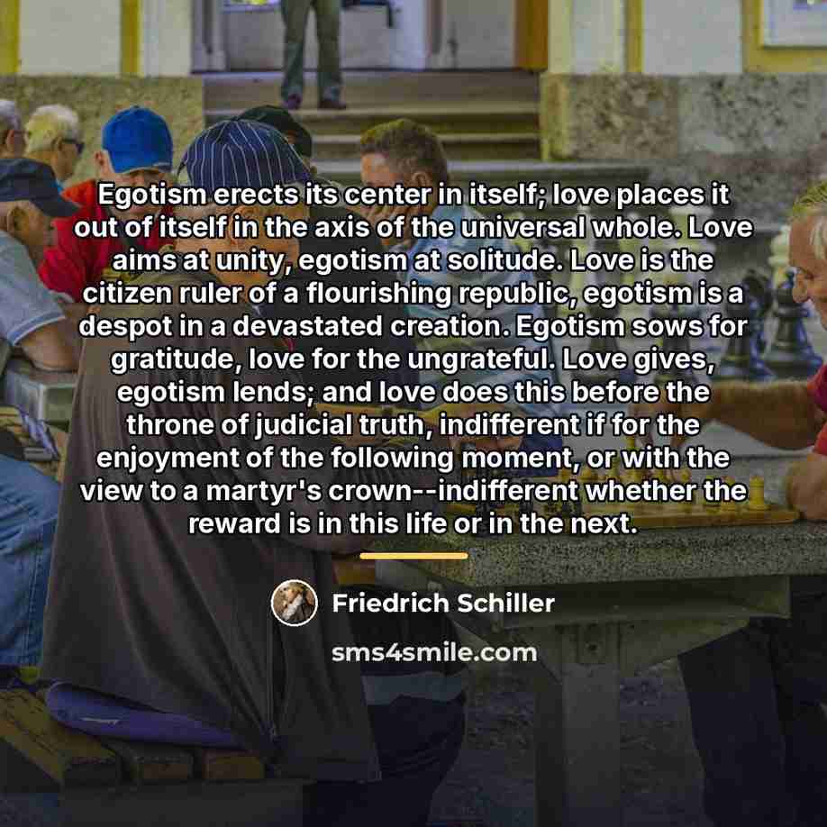 “Egotism erects its center in itself; love places it out…” quote by Friedrich Schiller