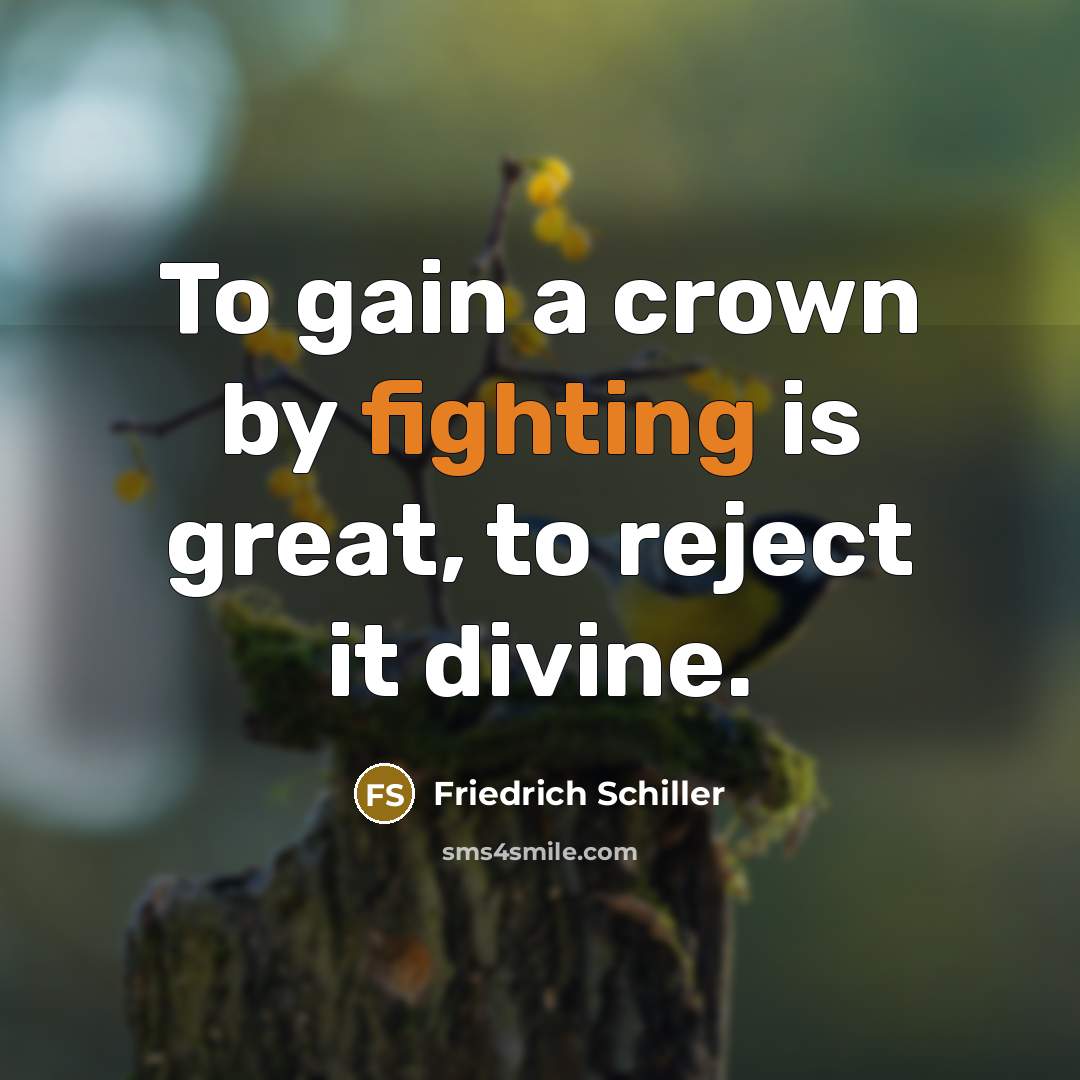 “To gain a crown by fighting is great, to reject…” quote by Friedrich Schiller
