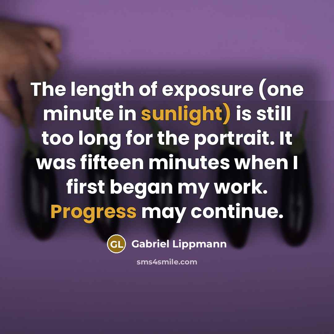 “The length of exposure (one minute in sunlight) is still…” quote by Gabriel Lippmann