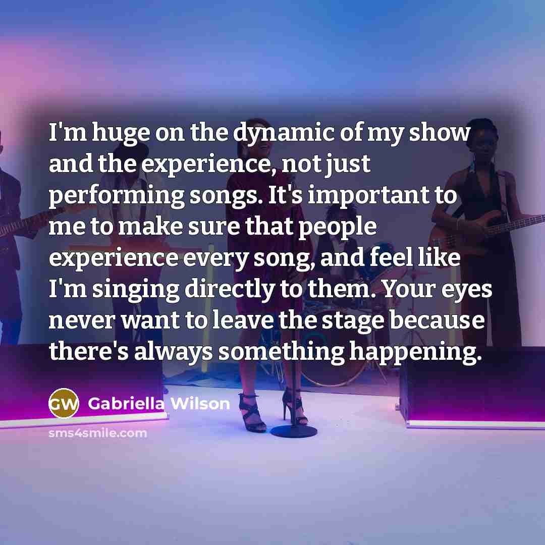 “I'm huge on the dynamic of my show and the…” quote by Gabriella Wilson