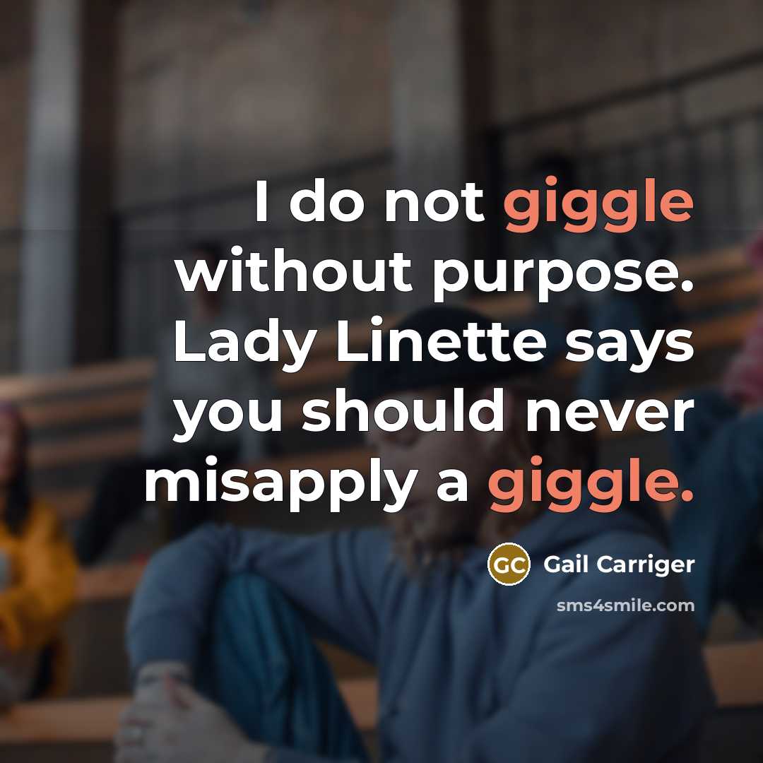 “I do not giggle without purpose. Lady Linette says you…” quote by Gail Carriger