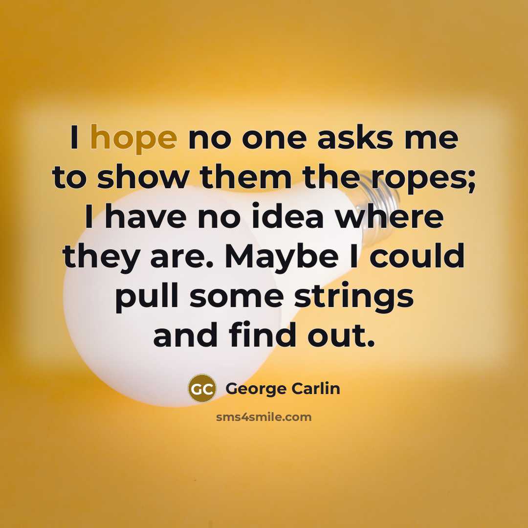 “I hope no one asks me to show them the…” quote by George Carlin
