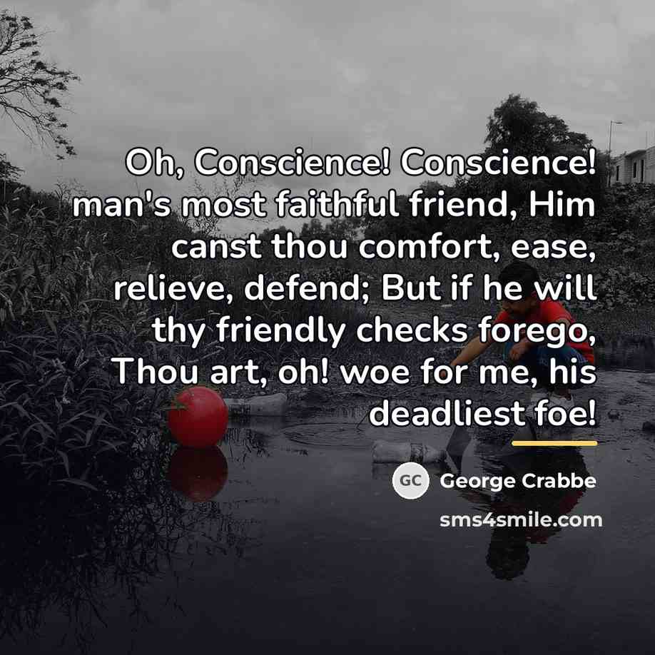 “Oh, Conscience! Conscience! man's most faithful friend, Him canst thou…” quote by George Crabbe