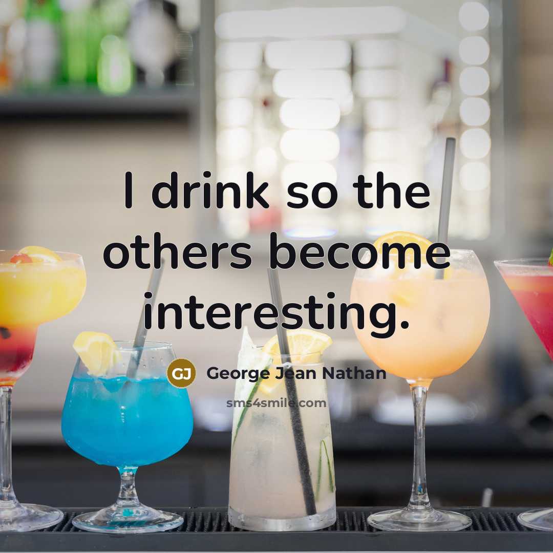 “I drink so the others become interesting.…” quote by George Jean Nathan
