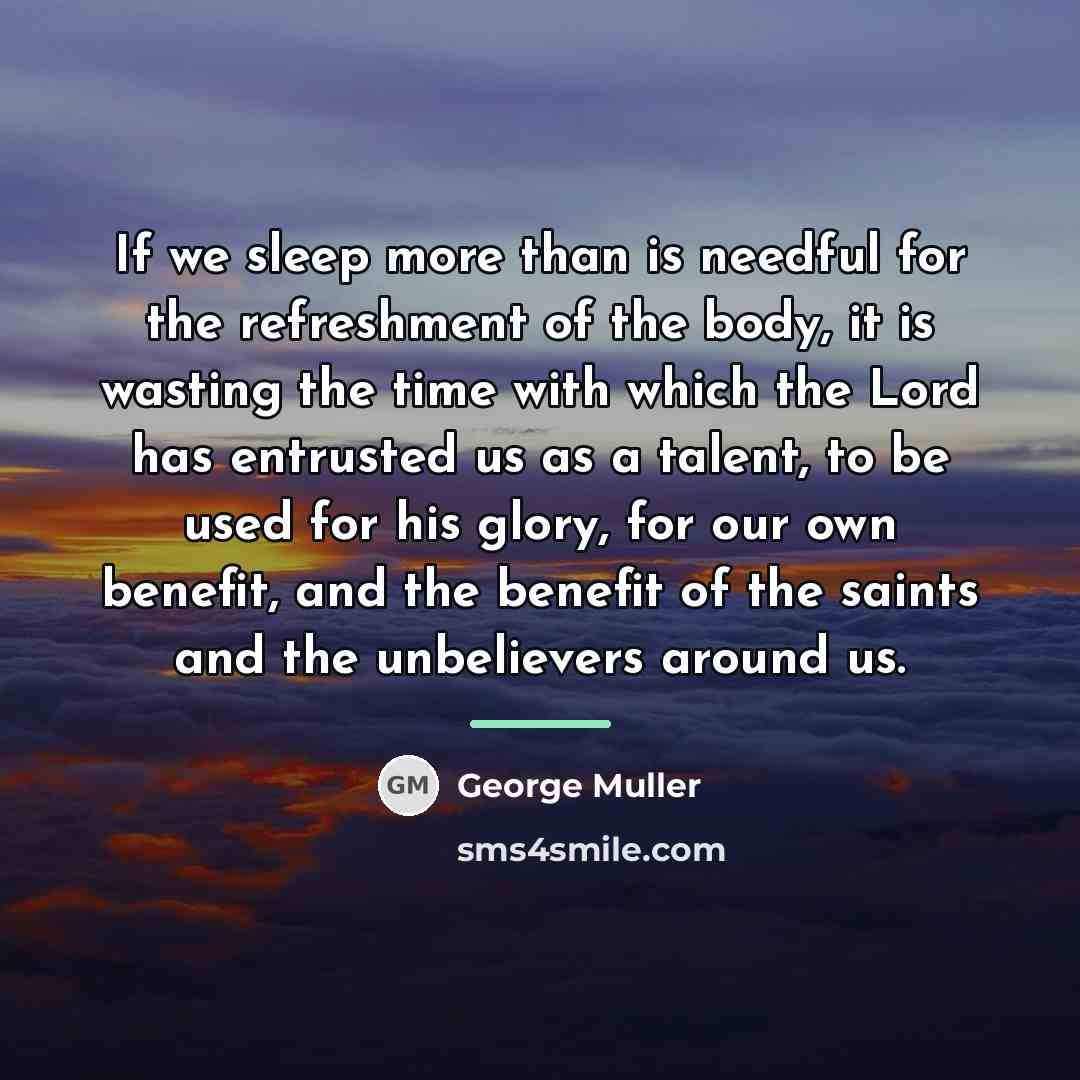 “If we sleep more than is needful for the refreshment…” quote by George Muller