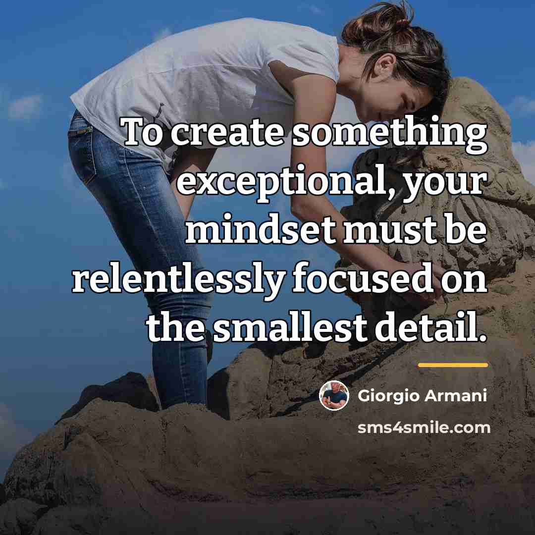 “To create something exceptional, your mindset must be relentlessly focused…” quote by Giorgio Armani