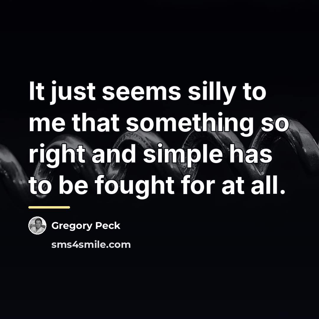 “It just seems silly to me that something so right…” quote by Gregory Peck