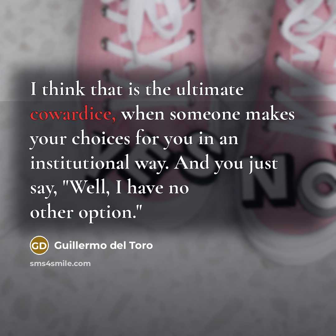“I think that is the ultimate cowardice, when someone makes…” quote by Guillermo del Toro