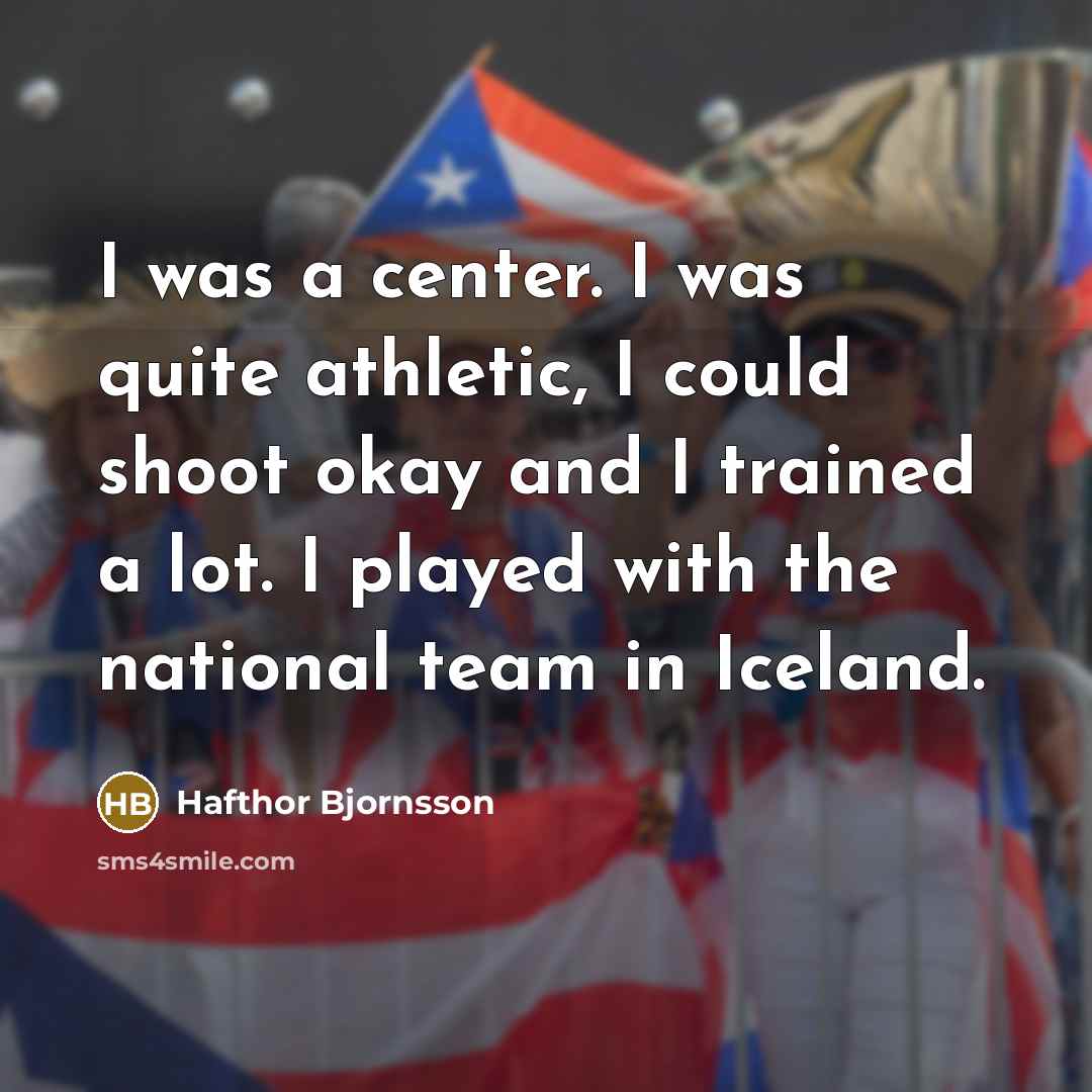 “I was a center. I was quite athletic, I could…” quote by Hafthor Bjornsson