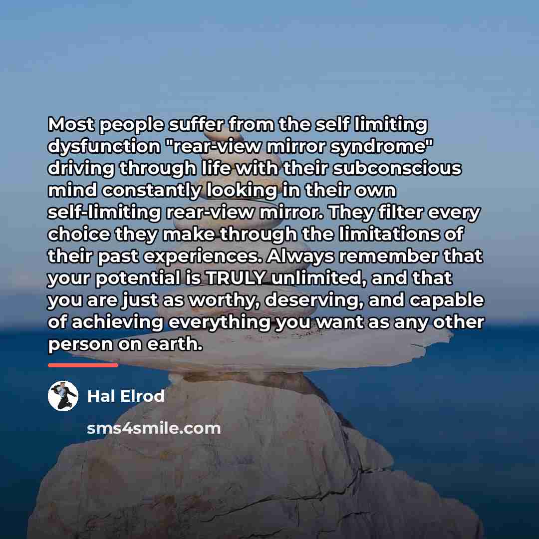 “Most people suffer from the self limiting dysfunction "rear-view mirror…” quote by Hal Elrod