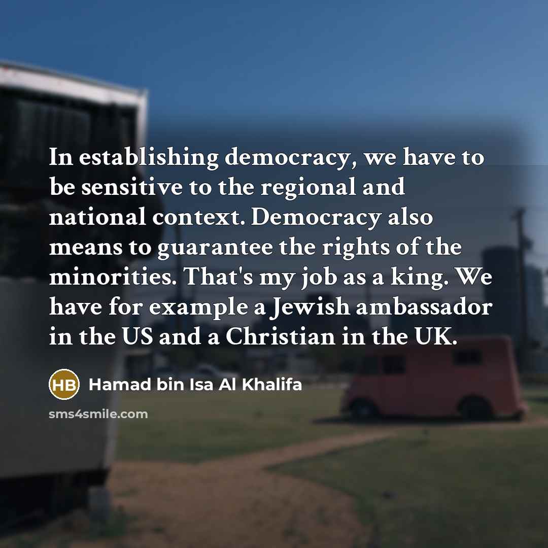 “In establishing democracy, we have to be sensitive to the…” quote by Hamad bin Isa Al Khalifa