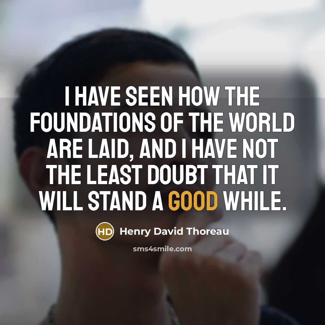 “I have seen how the foundations of the world are…” quote by Henry David Thoreau