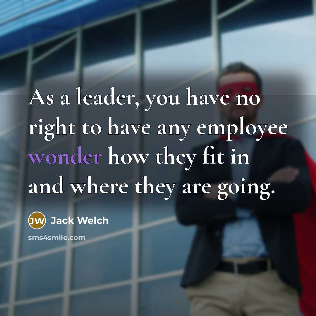 “As a leader, you have no right to have any…” quote by Jack Welch