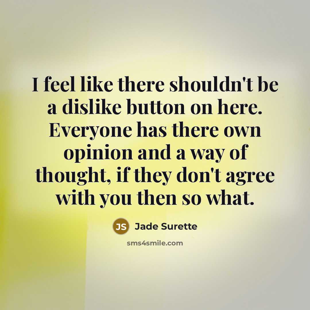 “I feel like there shouldn't be a dislike button on…” quote by Jade Surette