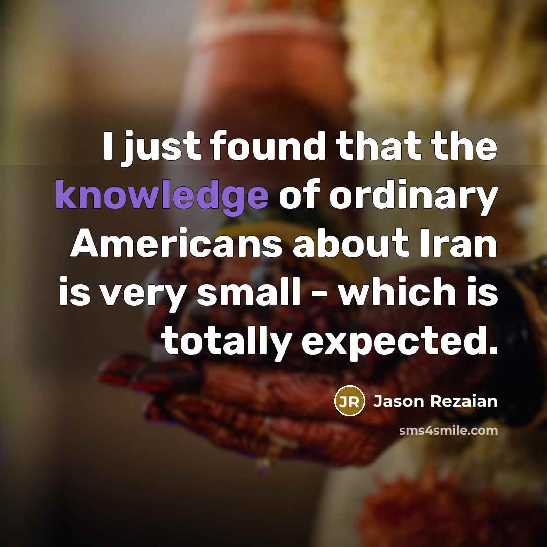 “I just found that the knowledge of ordinary Americans about…” quote by Jason Rezaian