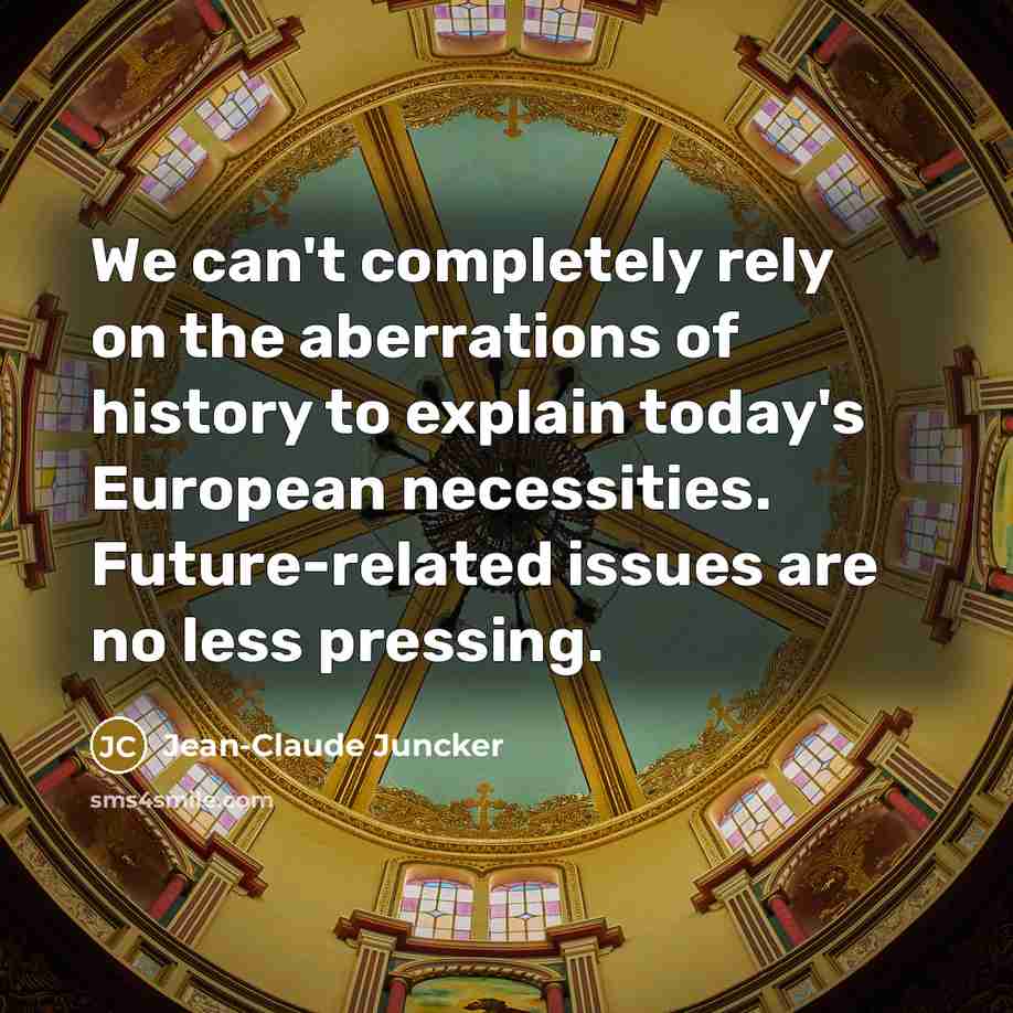 “We can't completely rely on the aberrations of history to…” quote by Jean-Claude Juncker