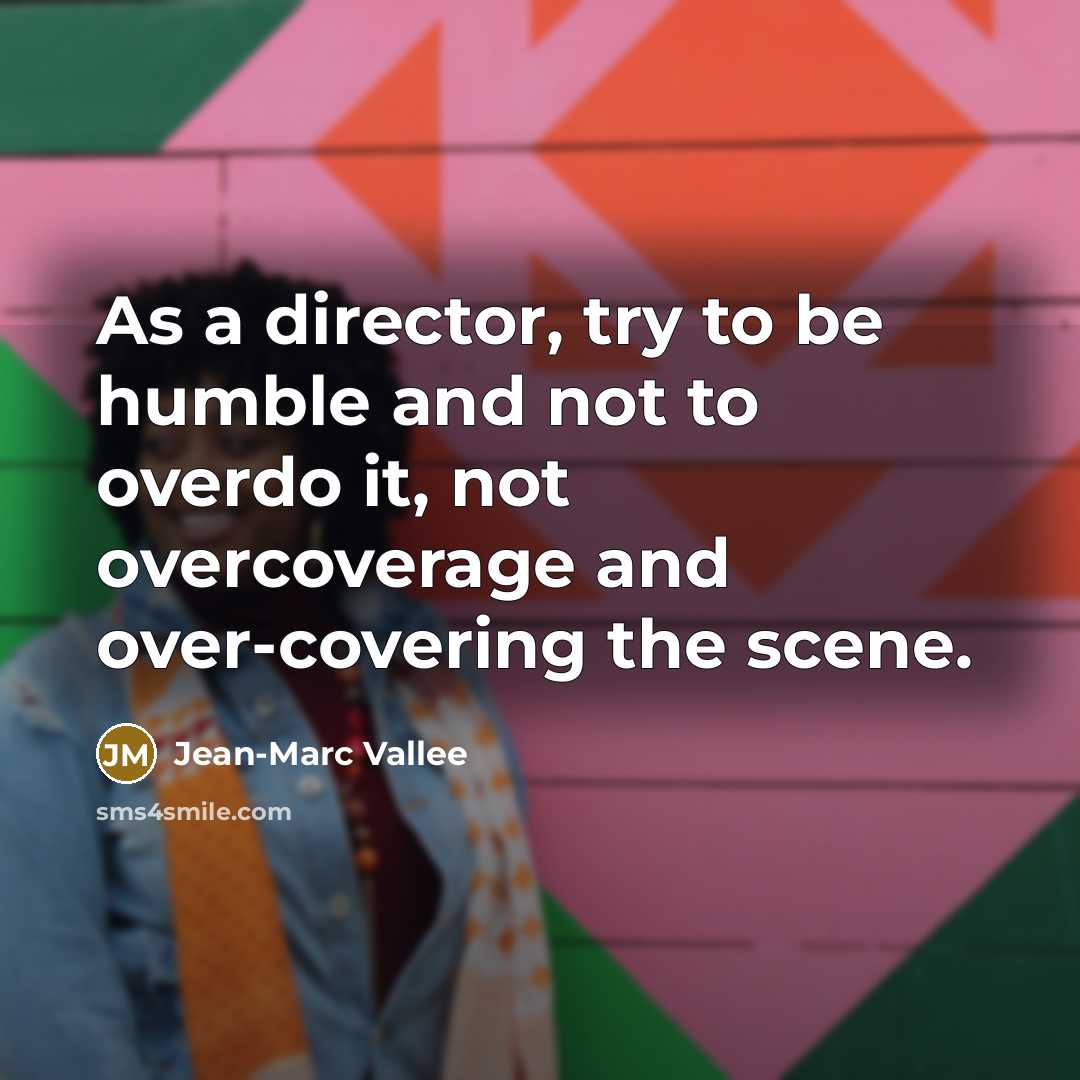 “As a director, try to be humble and not to…” quote by Jean-Marc Vallee