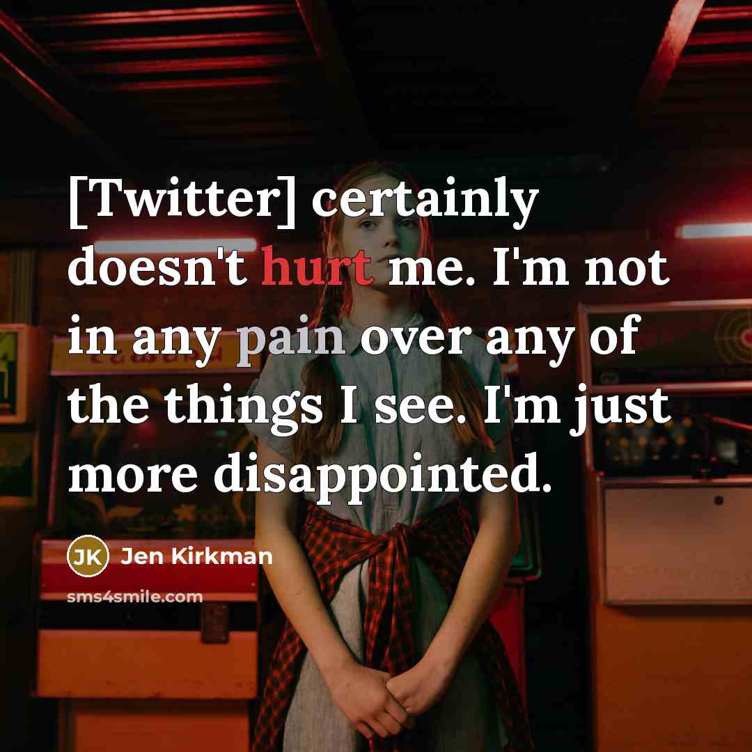 “[Twitter] certainly doesn't hurt me. I'm not in any pain…” quote by Jen Kirkman