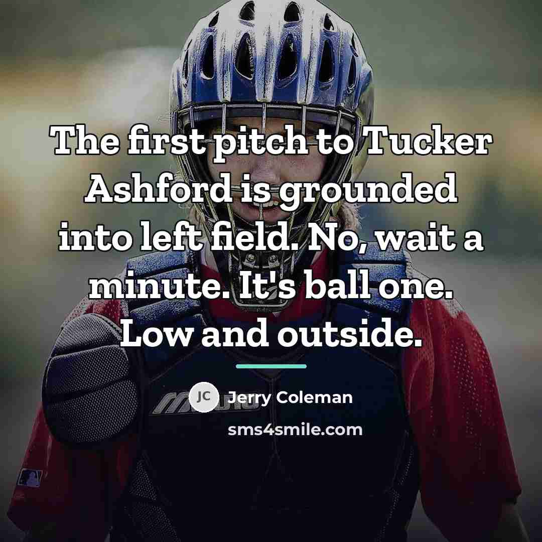 “The first pitch to Tucker Ashford is grounded into left…” quote by Jerry Coleman