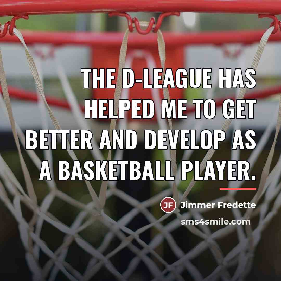 “The D-League has helped me to get better and develop…” quote by Jimmer Fredette