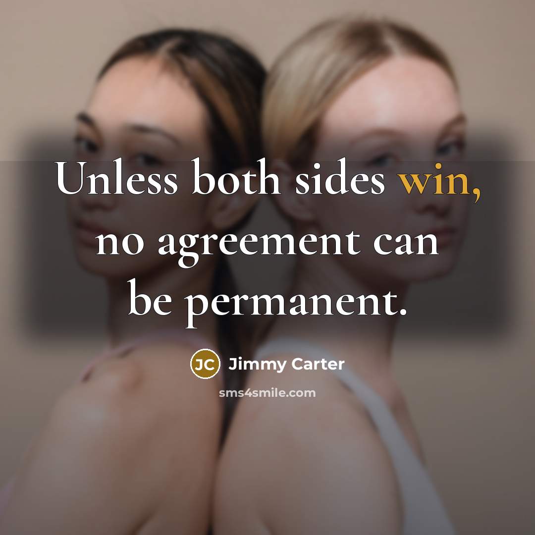 “Unless both sides win, no agreement can be permanent.…” quote by Jimmy Carter