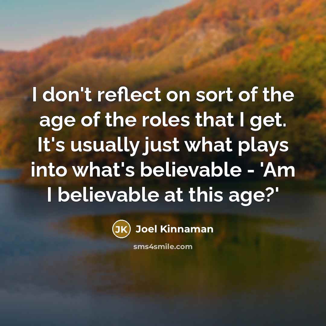 “I don't reflect on sort of the age of the…” quote by Joel Kinnaman