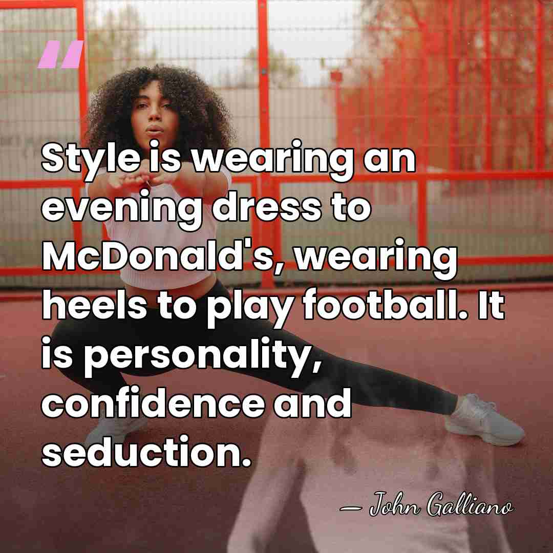 Style is wearing an evening dress to McDonald's, wearing heels to play&hellip; - John Galliano