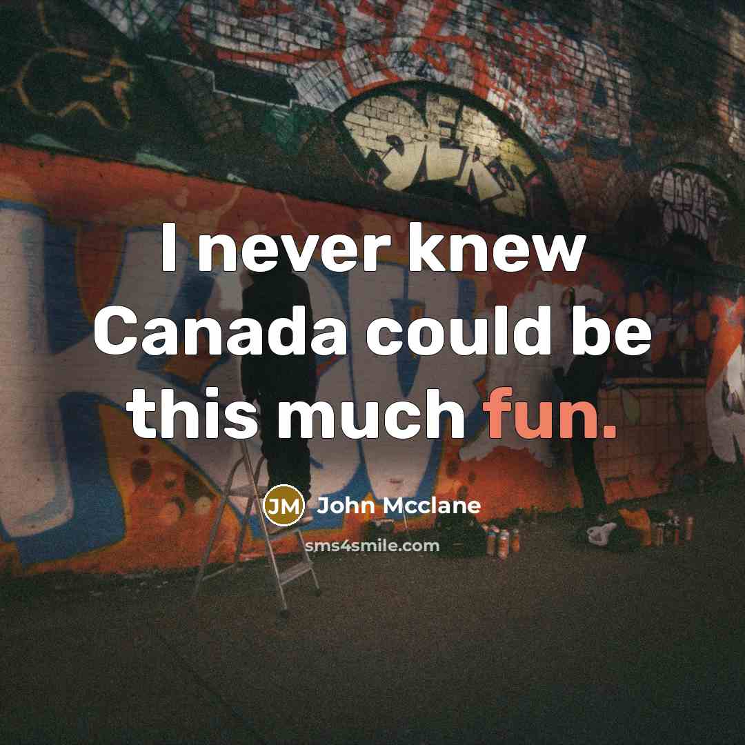 “I never knew Canada could be this much fun.…” quote by John Mcclane