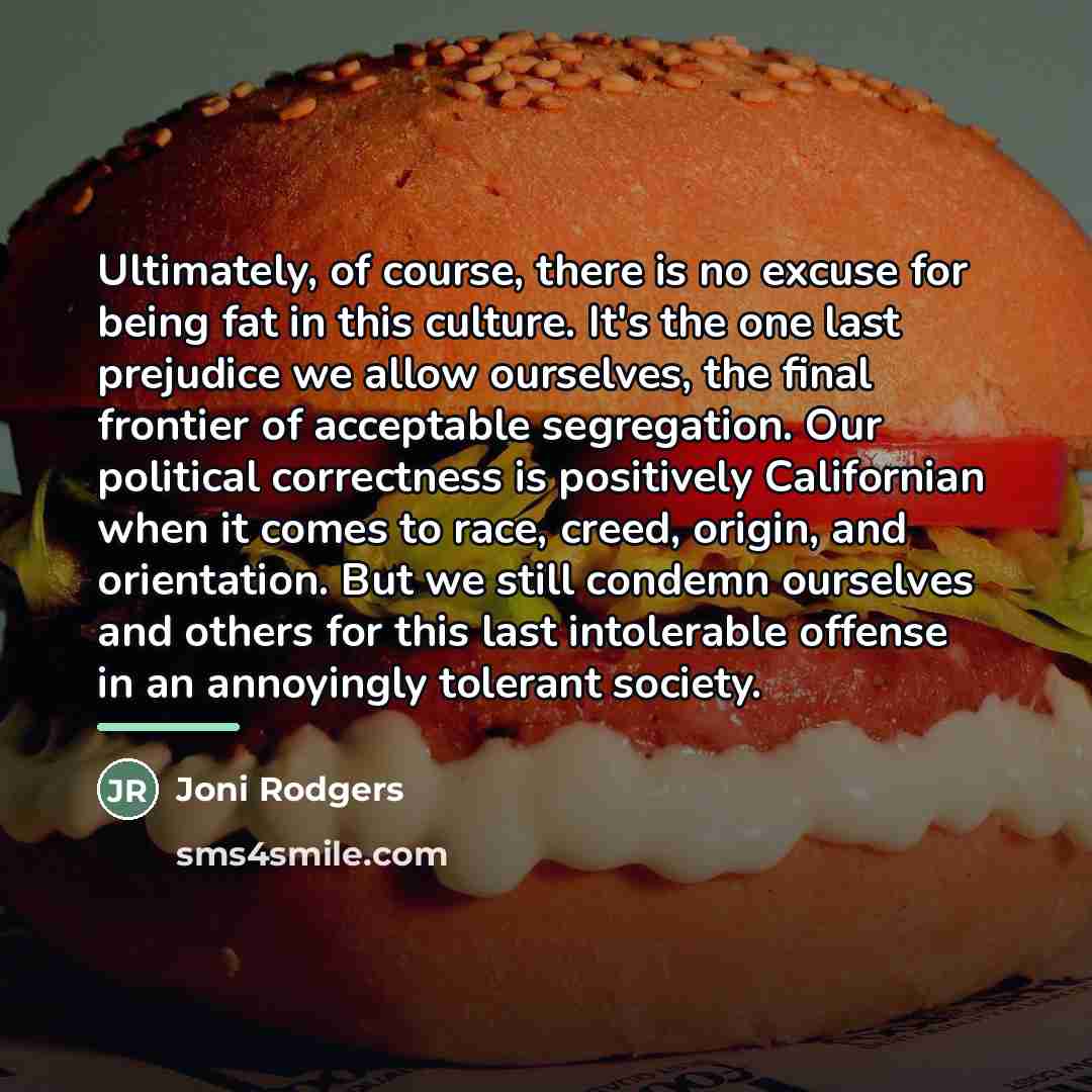 “Ultimately, of course, there is no excuse for being fat…” quote by Joni Rodgers