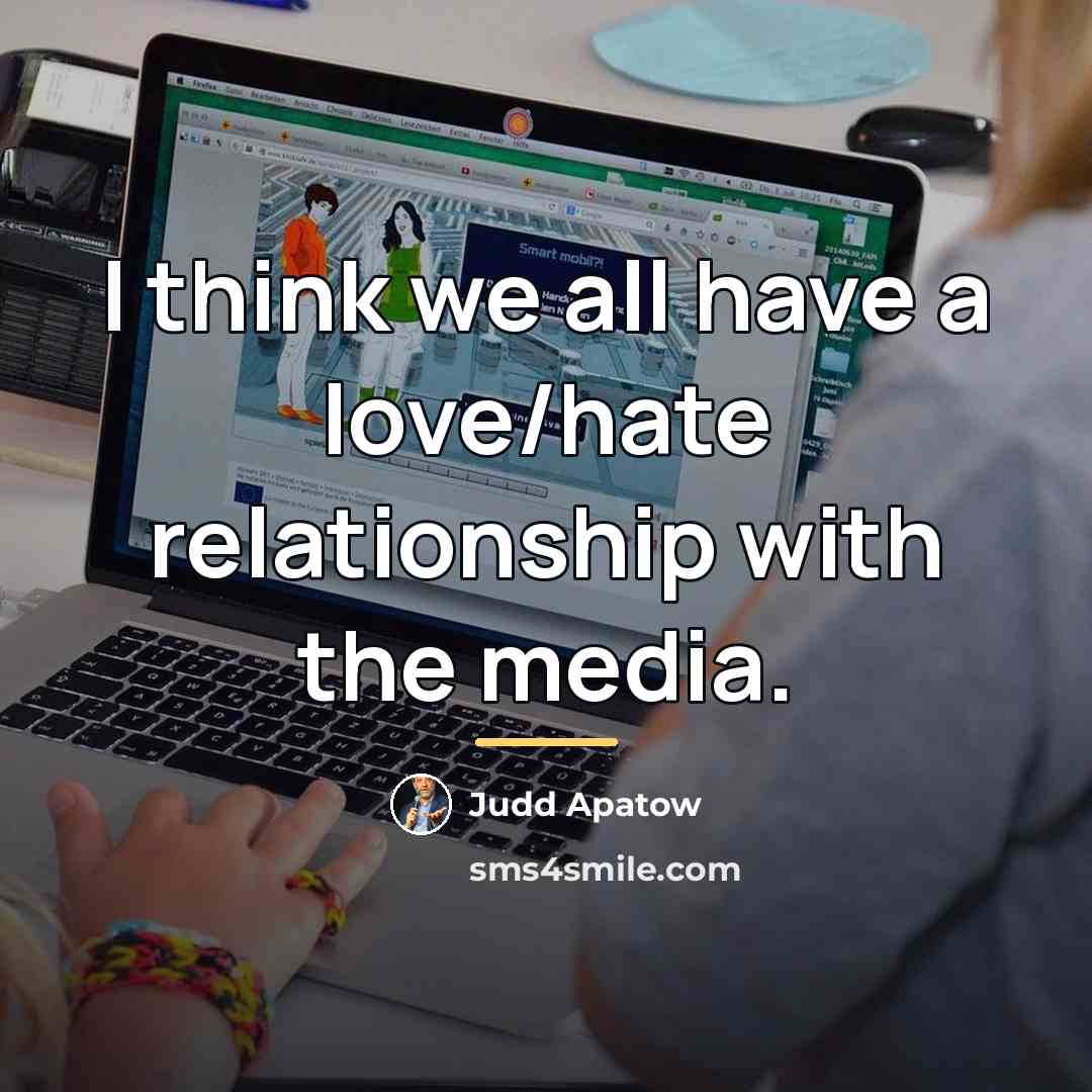 “I think we all have a love/hate relationship with the…” quote by Judd Apatow