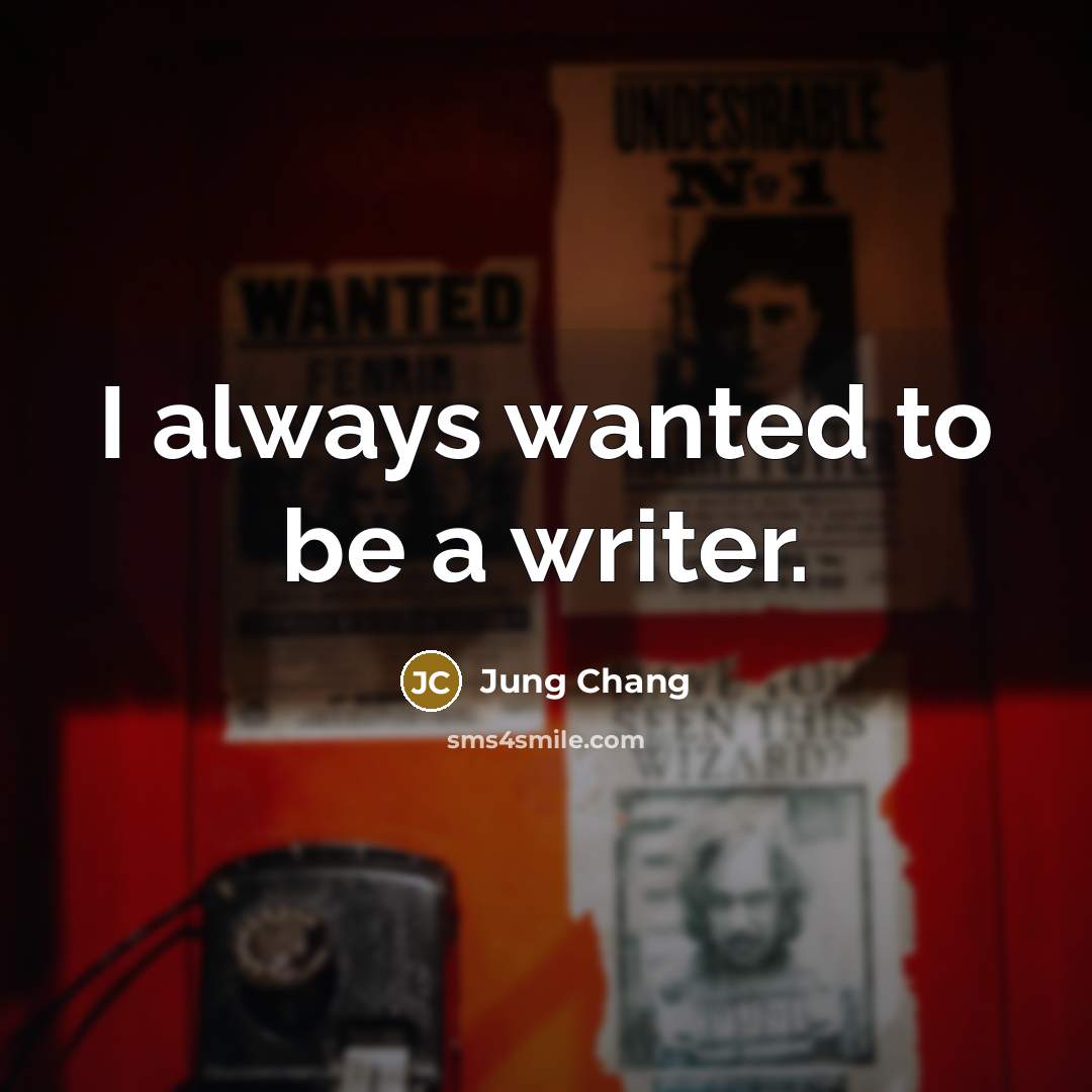 “I always wanted to be a writer.…” quote by Jung Chang