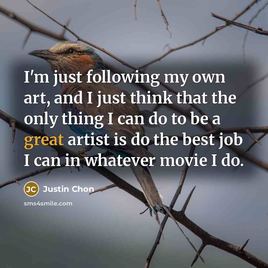 “I'm just following my own art, and I just think…” quote by Justin Chon