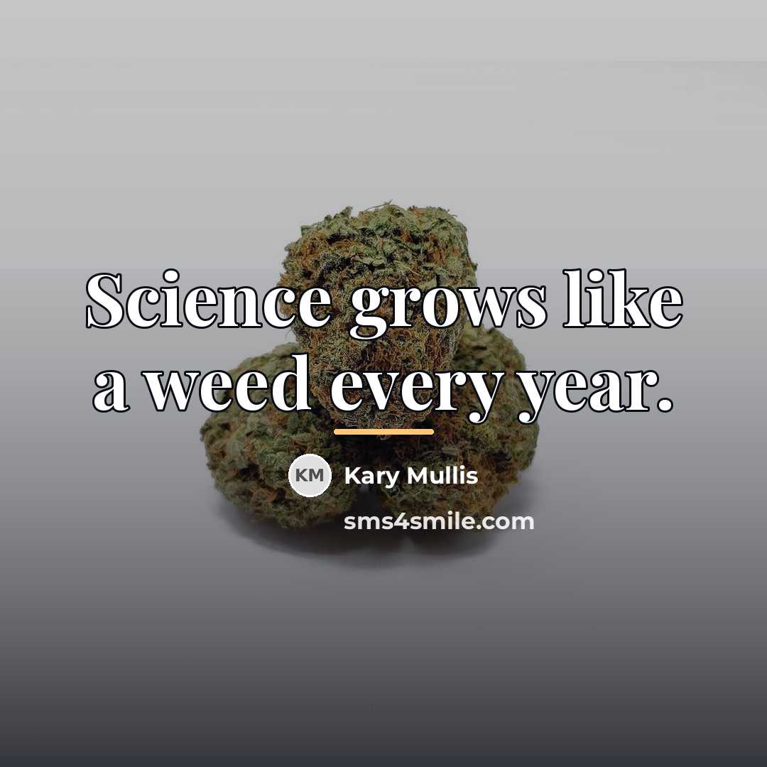“Science grows like a weed every year.…” quote by Kary Mullis