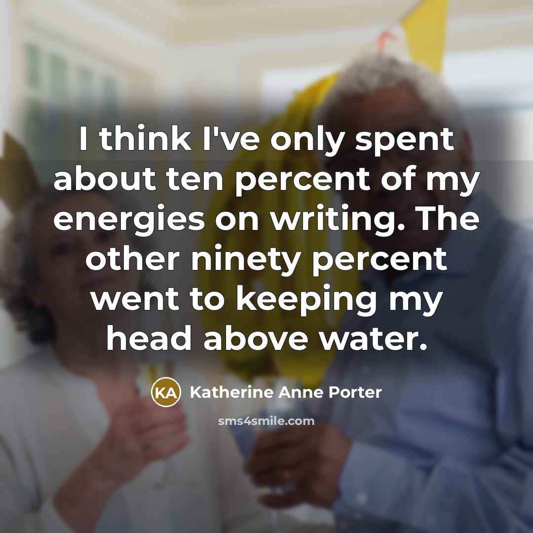 “I think I've only spent about ten percent of my…” quote by Katherine Anne Porter