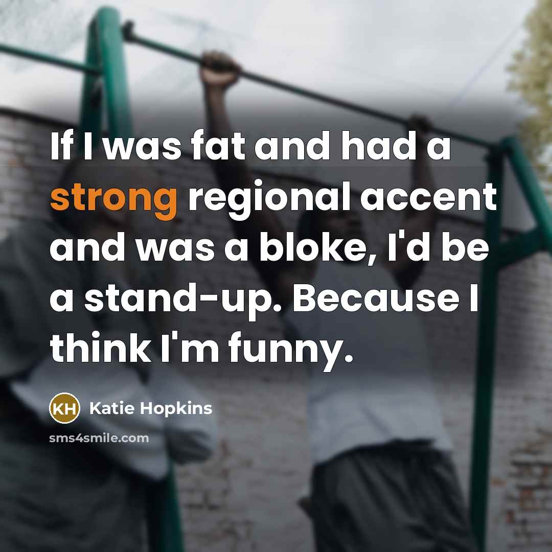 “If I was fat and had a strong regional accent…” quote by Katie Hopkins