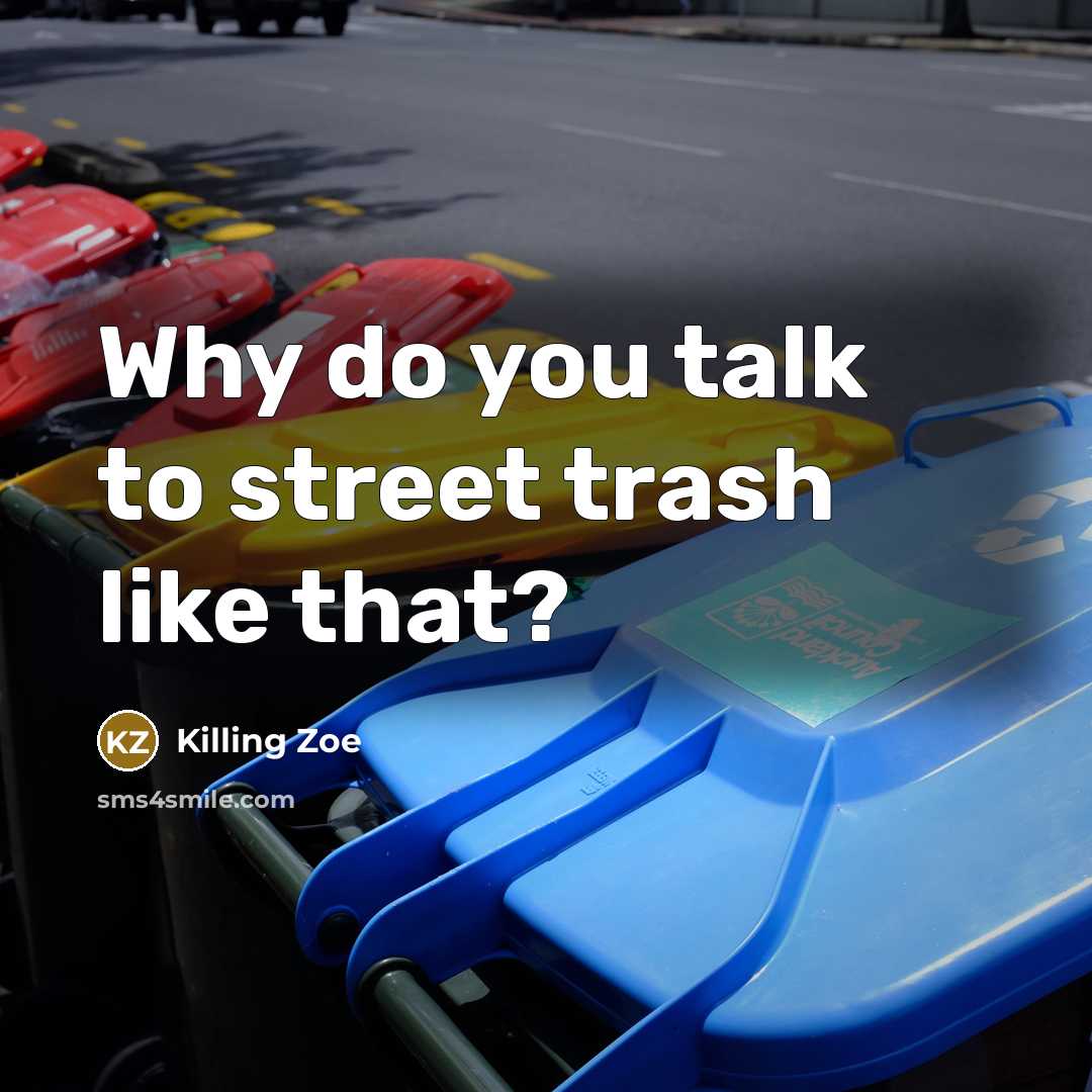 “Why do you talk to street trash like that?” quote by Killing Zoe