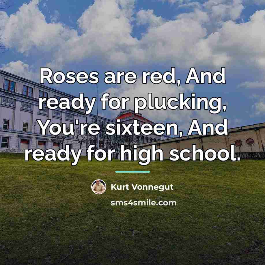 “Roses are red, And ready for plucking, You're sixteen, And…” quote by Kurt Vonnegut