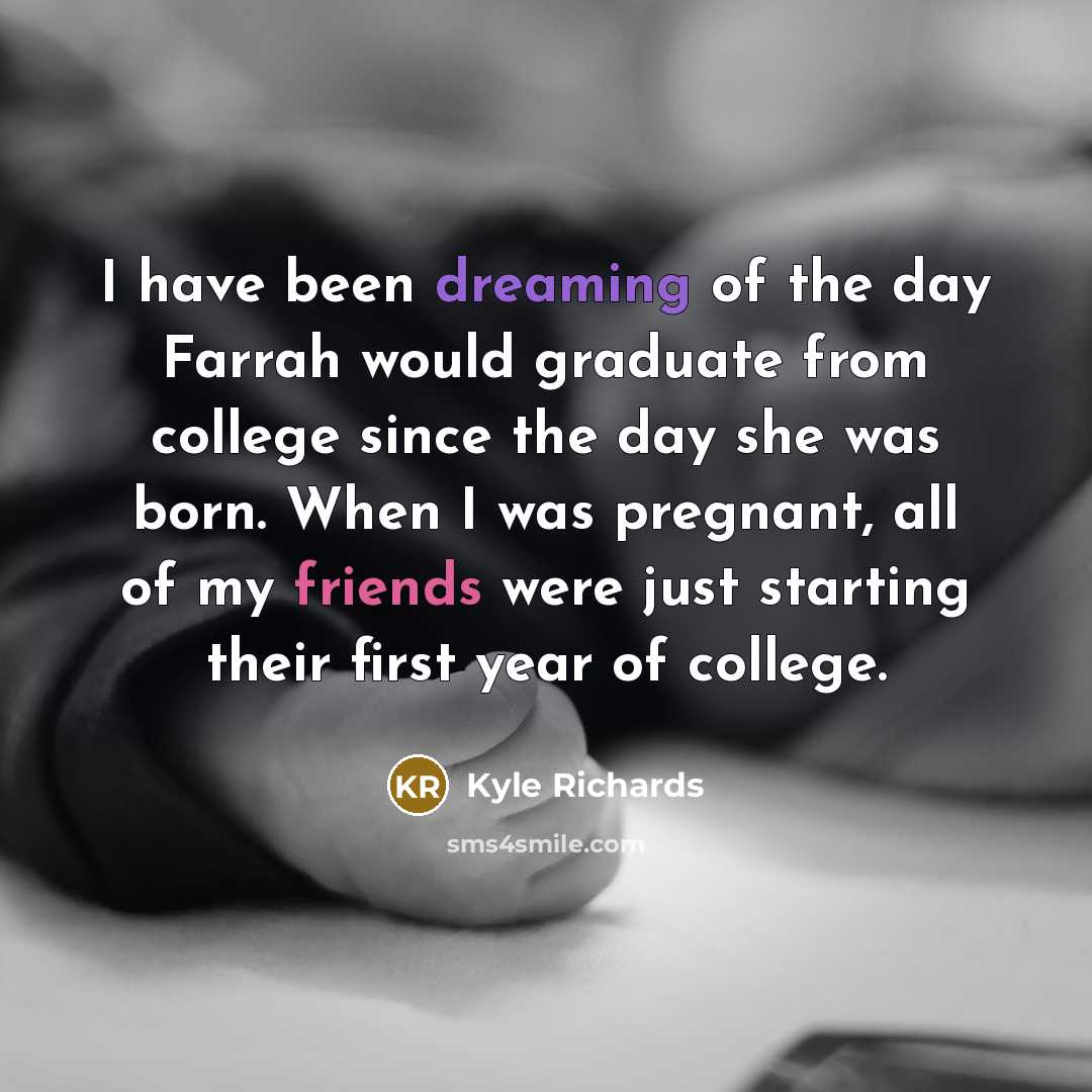 “I have been dreaming of the day Farrah would graduate…” quote by Kyle Richards