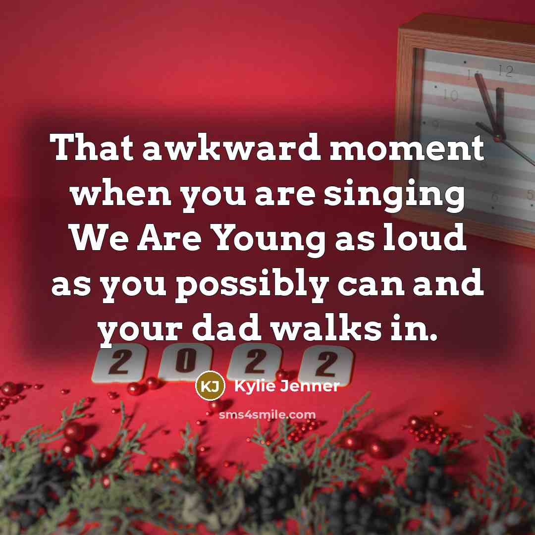 “That awkward moment when you are singing We Are Young…” quote by Kylie Jenner
