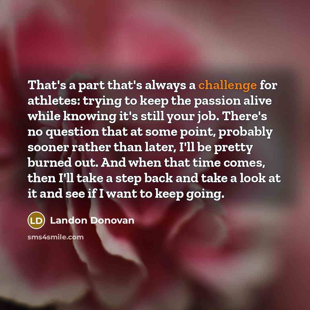 “That's a part that's always a challenge for athletes: trying…” quote by Landon Donovan